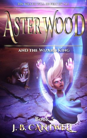 [Aster Wood 05] • Aster Wood and the Wizard King